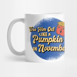 Toss Him Out Like a Pumpkin Trump Trumpkin Halloween Election Mug